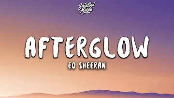 Ed Sheeran - Afterglow (Lyrics)