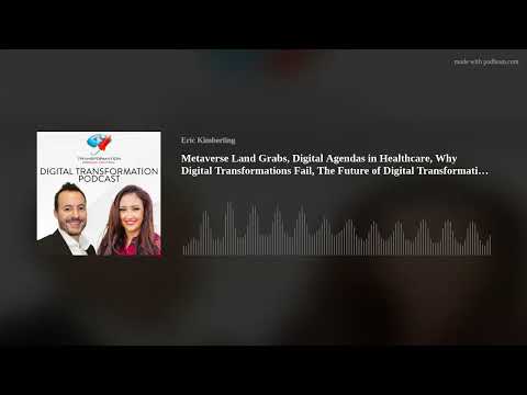 Metaverse Land Grabs, Digital Agendas in Healthcare, Why Digital Transformations Fail, The Future of Episode cover