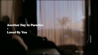 Another Day In Paradise X Loved By You [Mashup]