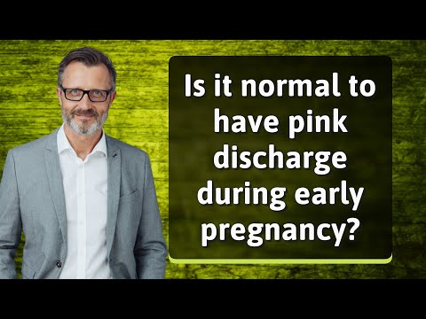 Is it normal to have pink discharge during early pregnancy?