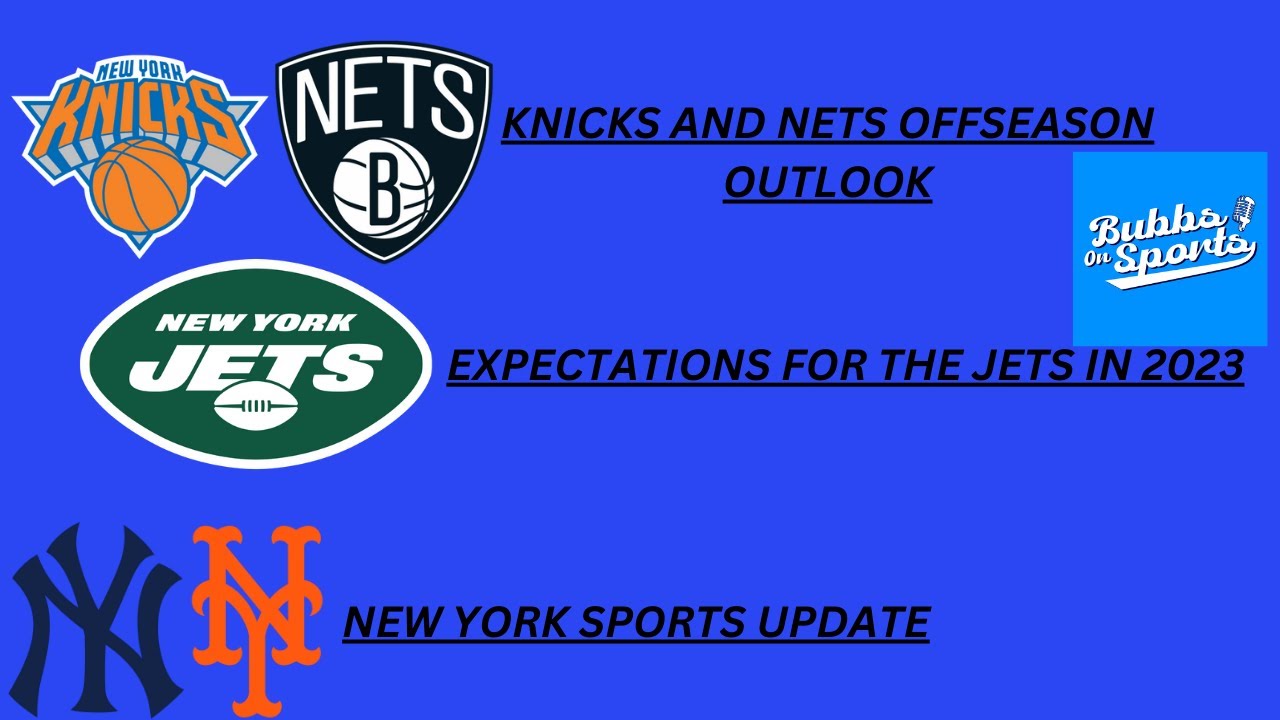 Knicks and Nets offseason outlook, expectations for the Jets. Bubbs on