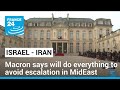 Macron says France will do everything to avoid escalation in Middle East • FRANCE 24 English
