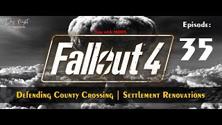🛡️ Fallout 4 – Episode 35: Defending County Crossing | Settlement Renovations
