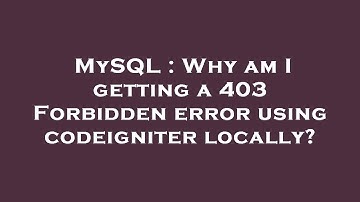 MySQL : Why am I getting a 403 Forbidden error using codeigniter locally?