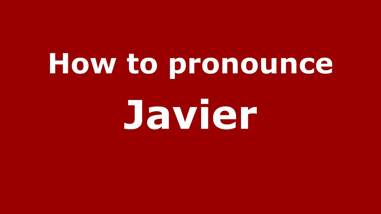 How To Pronounce Javier Spanish Argentina PronounceNames YouTube How To Pronounce Javier Spanish Argentina PronounceNames YouTube
