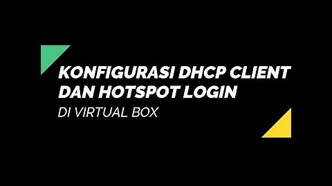 konfigurasi DHCP Client dan Hotspot Login di virtual box