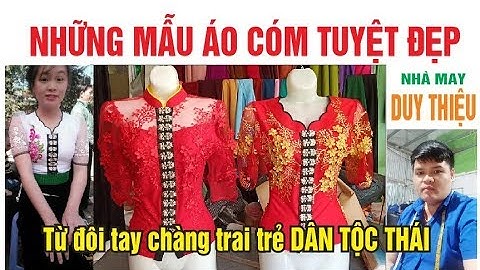 Những mẫu ÁO CÓM DÂN TỘC THÁI TUYỆT ĐẸP TÂY BẮC - SƠN LA / Đặt mua liên hệ 0395560659