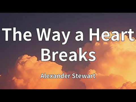 Alexander Stewart The Way A Heart Breaks Lyrics 