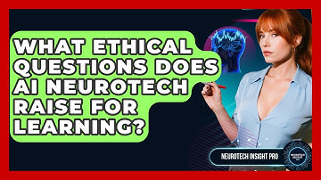 What Ethical Questions Does AI Neurotech Raise For Learning? - Neurotech Insight Pro