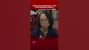 NGƯỜI DÂN Ở HUYỆN HÓC MÔN - CỦ CHI NÓI VỀ VIỆC ĐỀN BÙ VÀNH ĐAI 3