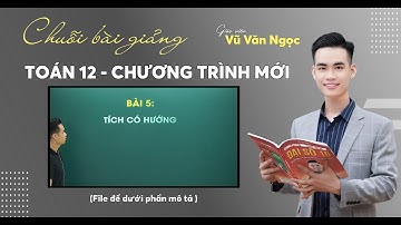 Tích Có Hướng | Lớp 12 - Chương Trình Mới | Thầy Ngọc