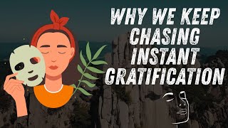 Why We Keep Chasing Instant Gratification