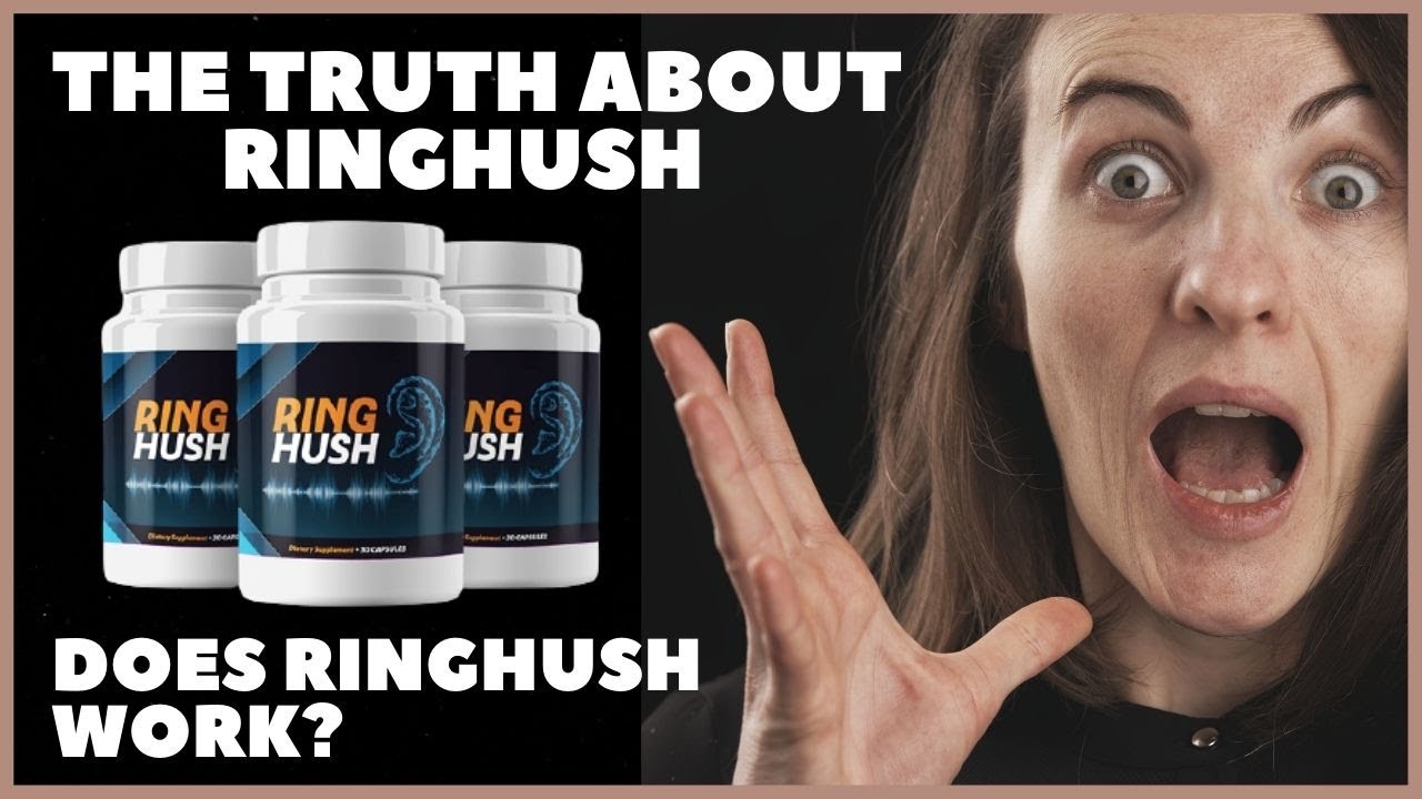 The Truth About RingHush! RingHush Review – Does RingHush Work? RingHush Supplement Legit
