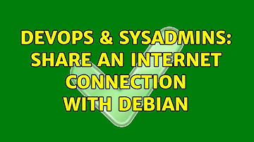 DevOps & SysAdmins: Share an internet connection with Debian (2 Solutions!!)