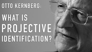 What Is Projective Identification? Otto Kernberg