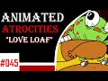 Animated Atrocities #45: "Love Loaf" [Breadwinners]