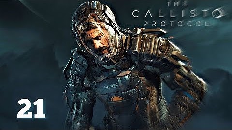 THE CALLISTO PROTOCOL Gameplay Walkthrough - Part 21 [1080p60 PS5 GAMEPLAY]