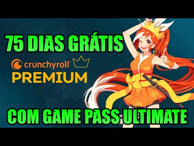 Game Pass Ultimate oferece 75 dias de Crunchyroll Premium