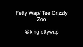 Fetty Wap: Zoo (ft Tee Grizzly) {Lyrics}