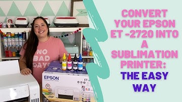 How to Convert an Epson Ecotank 2720 (Epson ET-2720) into a Sublimation Printer: The Easy Way