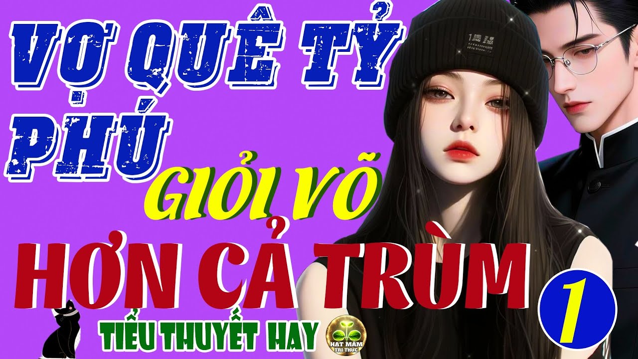 Vừa Nghe Đã Ấn Tượng: VỢ QUÊ CỦA TỶ PHÚ CÒN GIỎI VÕ HƠN CẢ TRÙM P1 - Chuyện Ngôn Tình Không Ngờ Tới