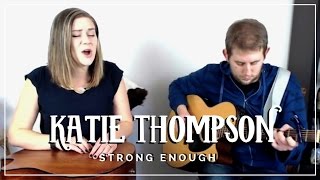 Strong Enough | Cover by Katie Thompson | Patreon #3