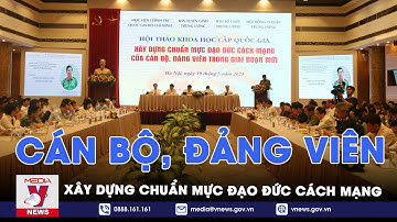 Xây dựng chuẩn mực đạo đức cách mạng của cán bộ, đảng viên - VNEWS