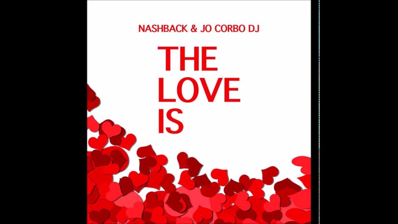 NASHBACK & JOCORBO DJ THE LOVE IS.....