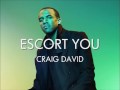 ESCORT YOU - CRAIG DAVID 2009 New + Hot