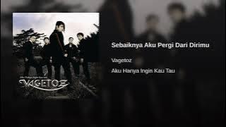 Vagetoz - Sebaiknya Aku Pergi Dari Dirimu [ Musik]