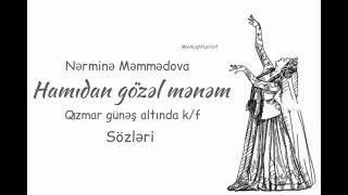 Nərminə Məmmədova - Hamıdan Gözəl Mənəm Sevməmək Olmaz Qızmar Günəş Altında Kf Sözləri-Lyrics