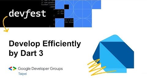 Develop Efficiently by Dart 3 | DevFest 2023 | Flutter Taipei