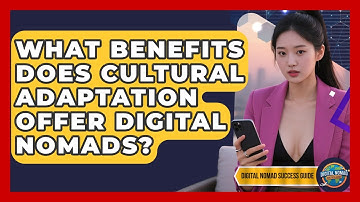 What Benefits Does Cultural Adaptation Offer Digital Nomads? - Digital Nomad Success Guide
