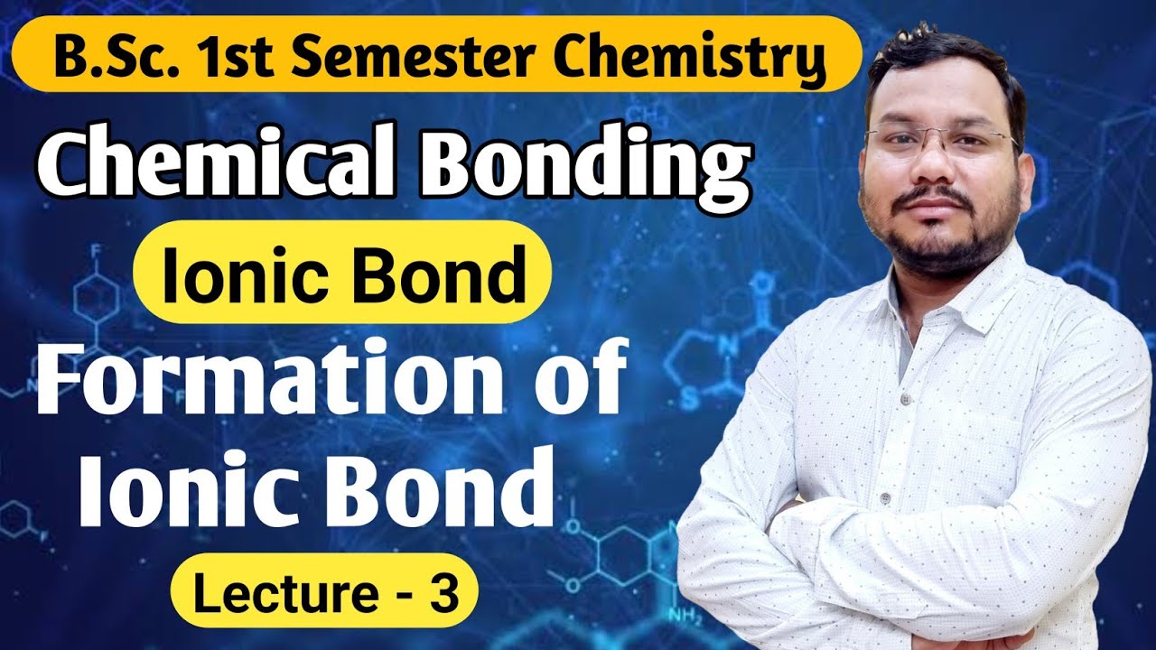 Ionic Bond | Formation of Ionic Bond | Chemical Bonding Bsc 1st semester chemistry 
