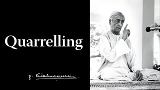 Quarrelling | Krishnamurti