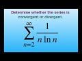 Determine if series converges or diverges 1n ln n the integral test 2 infinity