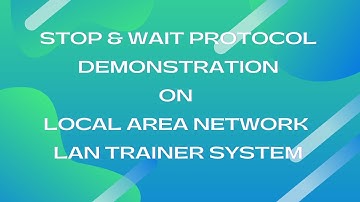 #Stop & Wait Protocol Demonstration on #Local Area Network - #LAN Trainer System