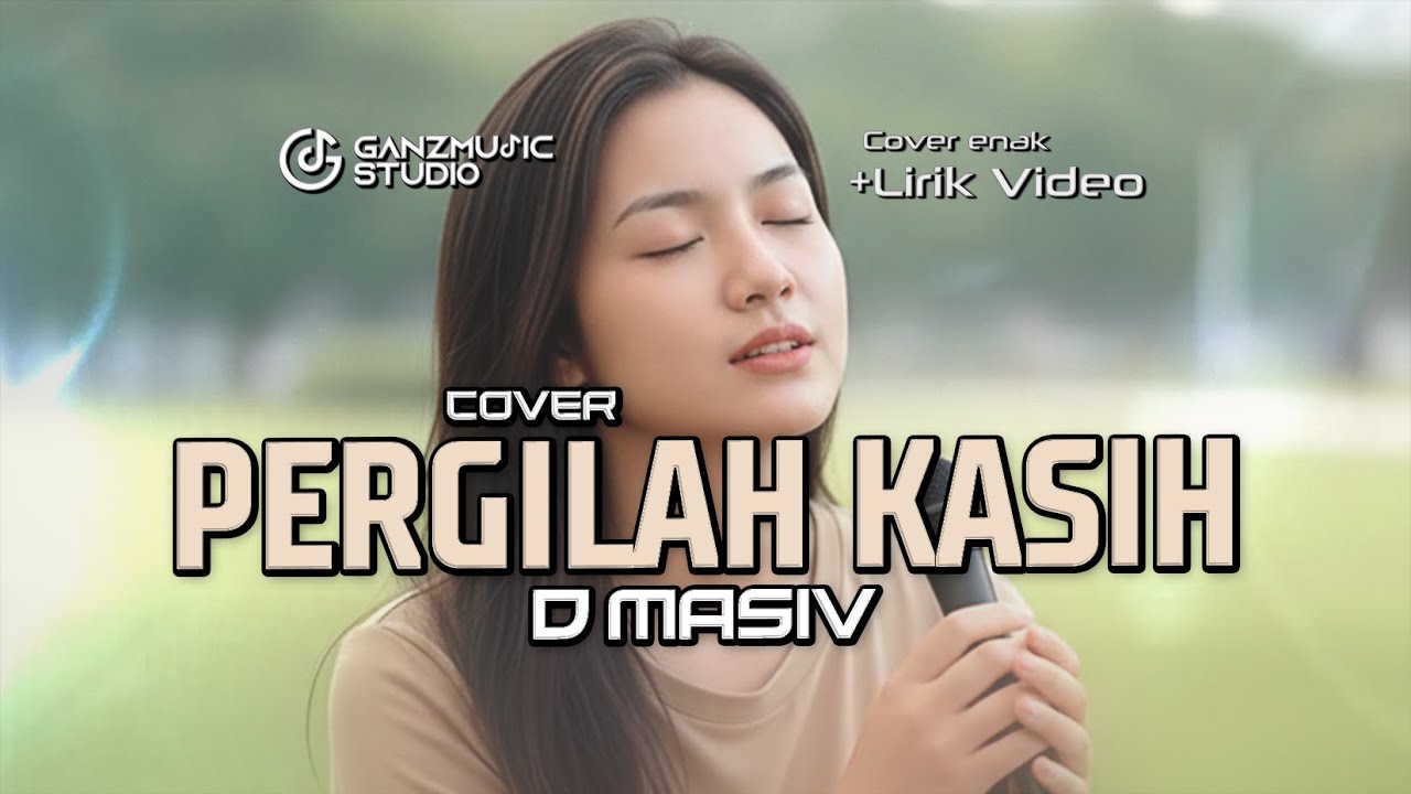 PERGILAH KASIH - D'MASIV | COVER LIRIK VIDEO | VERSI SANTAI | GANZMUSIC