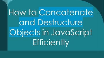 How to Concatenate and Destructure Objects in JavaScript Efficiently
