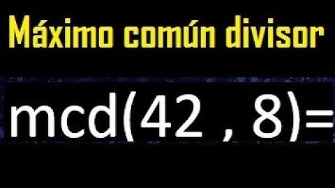 mcd 42 y 8 , maximo comun divisor , como se halla , ejemplos
