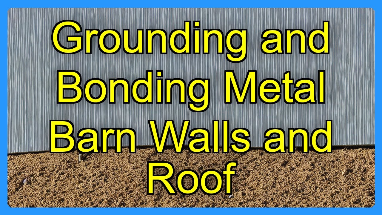 Grounding and Bonding Metal Barn Walls and Roof - YouTube