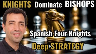 Spanish Four Knights DEEP STRATEGY: How KNIGHTS Dominate BISHOPS