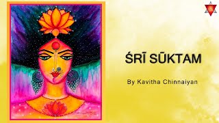 Śrī Sūktam By Kavitha Chinnaiyan Ṛgveda Hymn Dedicated To Goddess Mahalakṣmī Lyrics Meaning