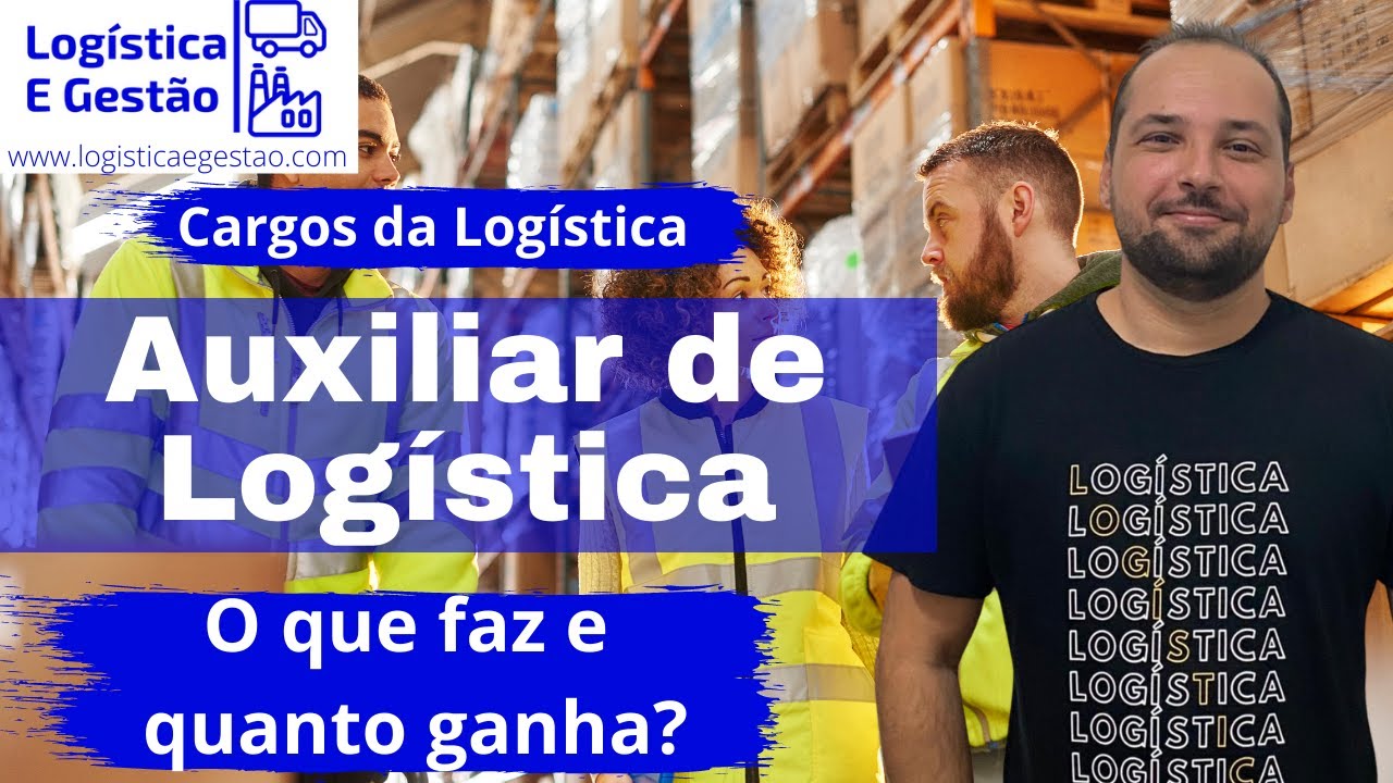 O que faz e quanto ganha um Auxiliar de Logística? - Logística e Gestão ...