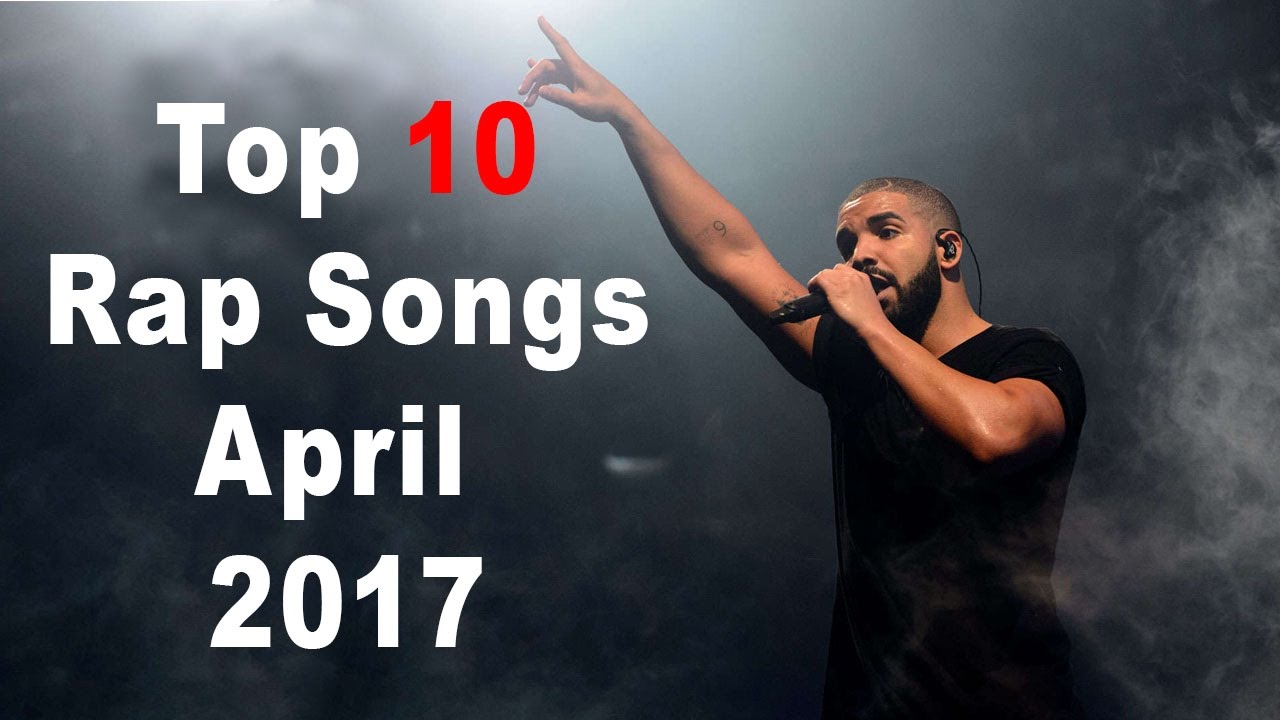 Top 10 Rap Songs of April 2017 YouTube