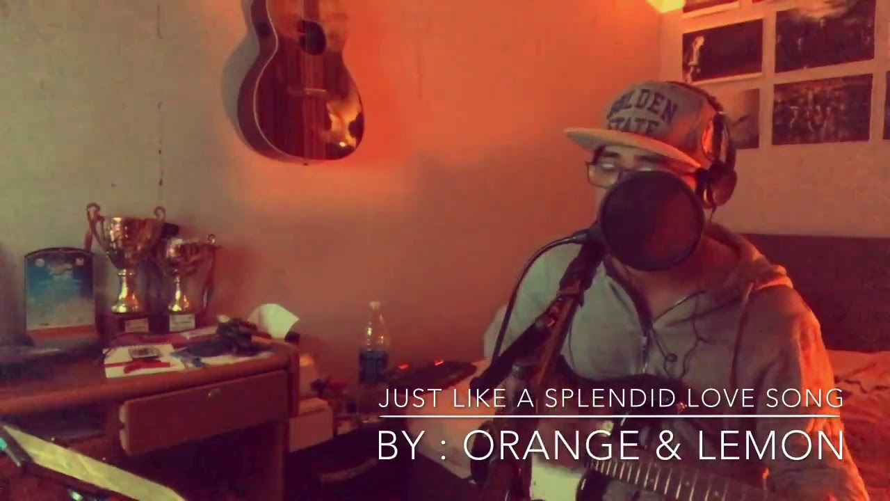 ORANGE & LEMONS Just like a splendid love song (cover) YouTube