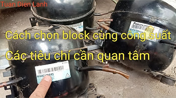 cách chọn block để thay vào tủ lạnh, cần những tiêu chí nào?
