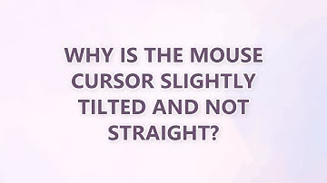 Why is the mouse cursor slightly tilted and not straight? (8 SOLUTIONS!!)