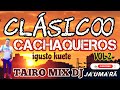 CACHAQUEROS CLÁSICO VOL.2 IGUSTO KUETE TAIRO MIX DJ