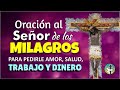 ORACION AL SEÑOR DE LOS MILAGROS PARA PEDIRLE AMOR, SALUD, TRABAJO Y DINERO